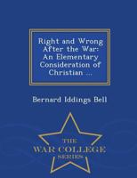 Right and Wrong After the War: An Elementary Consideration of Christian Morals in the Light of Modern Social Problems B000O2K7RU Book Cover