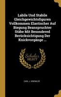 Labile Und Stabile Gleichgewichtsfiguren Vollkommen Elastischer Auf Biegung Beanspruchter St�be Mit Besondered Ber�cksichtigung Der Knickvorg�nge ... 0270715401 Book Cover