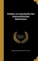Studien zur Geschichte des �sterreichischen Salzwesens 1178071669 Book Cover