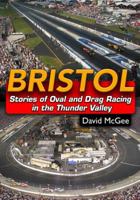 Bristol: Stories of Oval and Drag Racing in Thunder Valley 1613253486 Book Cover