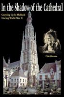 In The Shadow Of The Cathedral: Growing Up In Holland During WW II 0975482513 Book Cover