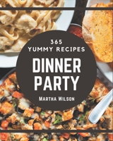 365 Yummy Dinner Party Recipes: Start a New Cooking Chapter with Dinner Party Cookbook! B08GFL6PWH Book Cover