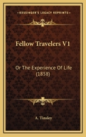 Fellow Travelers V1: Or The Experience Of Life 1164644505 Book Cover