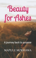 Beauty for Ashes: A journey back to purpose 0796118094 Book Cover