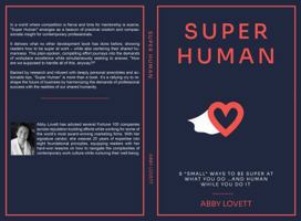 Super Human: 8 “SMALL” Ways to Be Super at What You Do …and Human While You Do It B0GX1F931T Book Cover