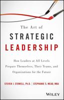 The Art of Strategic Leadership: How to Guide Teams, Create Value, and Apply Techniques to Shape the Future 1119213053 Book Cover