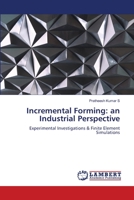 Incremental Forming: an Industrial Perspective: Experimental Investigations & Finite Element Simulations 6205641542 Book Cover