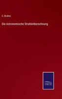 Die Astronomische Strahlenberechnung 3375085834 Book Cover