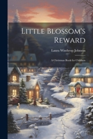 Little Blossom's Reward: A Christmas Book for Children 1021747394 Book Cover