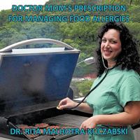 Doctor Mom's Prescription for Managing Food Allergies 1449003613 Book Cover