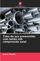 Tubo de aço preenchido com betão sob compressão axial (Portuguese Edition) 3639737199 Book Cover