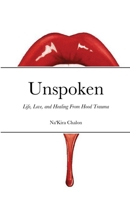 Unspoken: Life, Love, and Healing from Hood Trauma 1008942804 Book Cover