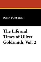 The Life and Times of Oliver Goldsmith, Volume 2 1355254116 Book Cover