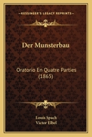 Der Munsterbau: Oratorio En Quatre Parties (1865) 1141107929 Book Cover