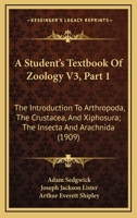 A Student's Textbook Of Zoology V3, Part 1: The Introduction To Arthropoda, The Crustacea, And Xiphosura; The Insecta And Arachnida 1160708215 Book Cover
