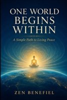 One World Begins Within: A Simple Path to Living Peace B0HHSL2YWL Book Cover