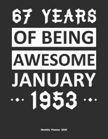 67 Years Of Being Awesome January 1953 Monthly Planner 2020: Calendar / Planner Born in 1953, Happy 67th Birthday Gift, Epic Since 1953 1655420380 Book Cover