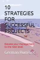 10 STRATEGIES FOR SUCCESSFUL PROJECTS: Elevate your management to the next level B0DC6K3RZG Book Cover