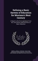 Defining a Basic System of Education for Montana's Next Century: A Report to the 51st Legislature from the Joint Interim Subcommittee on Basic Education 1342001400 Book Cover