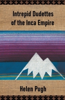 Intrepid Dudettes of the Inca Empire B098WHLWPG Book Cover