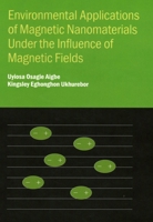 Environmental Applications of Magnetic Nanomaterials Under the Influence of Magnetic Fields 0750363738 Book Cover