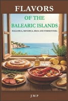 FLAVORS OF THE BALEARIC ISLANDS: Mallorca, Menorca, Ibiza and Formentera B0H7JCG1YK Book Cover