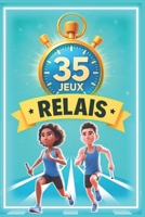 35 jeux de relais sportifs: Un guide incontournable pour tous les animateurs, enseignants et éducateurs sportifs désireux de dynamiser l'apprentissage ... avec 175 jeux uniques !) (French Edition) B0C2SVRRM2 Book Cover