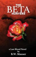 The Beta Hunters: A Last Blood Novel 1537187260 Book Cover