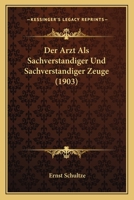 Der Arzt Als Sachverstandiger Und Sachverstandiger Zeuge (1903) 1167393198 Book Cover