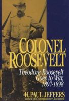 Colonel Roosevelt: Theodore Roosevelt Goes to War, 1897-1898 0471126780 Book Cover