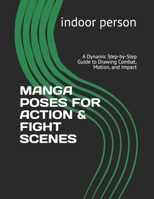 MANGA POSES FOR ACTION & FIGHT SCENES: A Dynamic Step-by-Step Guide to Drawing Combat, Motion, and Impact (HOW TO MANGA) B0HDKB13L4 Book Cover
