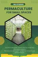 Permaculture for Small Spaces: Designing Abundant Gardens in Urban Environments B0F52BP71N Book Cover