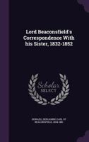 Lord Beaconsfield's Correspondence with His Sister, 1832-1852 0469316292 Book Cover