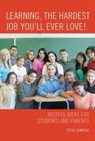 Learning, the Hardest Job You'll Ever Love!: Helpful Ideas for Students and Parents 1607099314 Book Cover