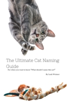 The Ultimate Cat Naming Guide: For When you want to know "What should I name this cat?" B0C6W5JN7R Book Cover