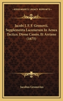 Jacobi J. F. F. Gronovii, Supplementa Lacunarum In Aenea Tactico, Dione Cassio, Et Arriano (1675) 1166593223 Book Cover
