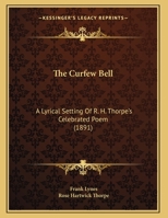 The Curfew Bell: A Lyrical Setting Of R. H. Thorpe's Celebrated Poem 1104386143 Book Cover
