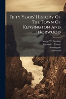 Fifty Years' History Of The Town Of Kensington And Norwood: July, 1853, To July, 1903 1246364506 Book Cover