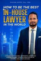 How to Be the Best In-House Lawyer in the World B0F8H5KQC2 Book Cover