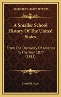 A Smaller School History Of The United States: From The Discovery Of America To The Year 1877 116455042X Book Cover