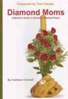 Diamond Moms: A Mother's Guide to Raising a Baseball Player 1585189480 Book Cover