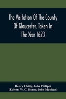 The Visitation Of The County Of Gloucester, Taken In The Year 1623 9354410626 Book Cover