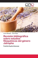 Revision Bibliografica Sobre Estudios Fitoquimicos del Genero Jatropha 3659060461 Book Cover