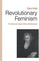 Revolutionary Feminism: The Mind and Career of Mary Wollstonecraft 0312129041 Book Cover