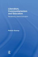 Liberalism, Communitarianism and Education: Reclaiming Liberal Education 1138275727 Book Cover