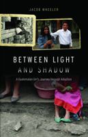 Between Light and Shadow: A Guatemalan Girl's Journey through Adoption 0803233620 Book Cover