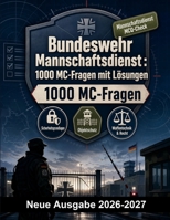 Bundeswehr Mannschaftsdienst : 1000 MC-Fragen mit Lösungen: Grundlagen der militärischen Sicherheit, Objektschutz, Waffentechnik sowie rechtliche Rahmenbedingungen für den Wachdienst (German Edition) B0HBMZKVWL Book Cover