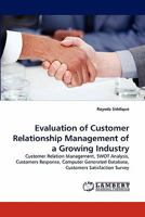 Evaluation of Customer Relationship Management of a Growing Industry: Customer Relation Management, SWOT Analysis, Customers Response, Computer ... Satisfaction Survey 3844317872 Book Cover