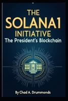 The Solana1 Initiative: The President's Blockchain B0DTV3ZVVH Book Cover