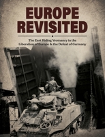 EUROPE REVISITED The (1st) East Riding Yeomanry in the Liberation of Europe & the Defeat of Germany 1474542859 Book Cover